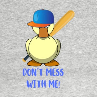 DUCK WITH BASEBALL BAT DON´T MESS WITH ME T-Shirt